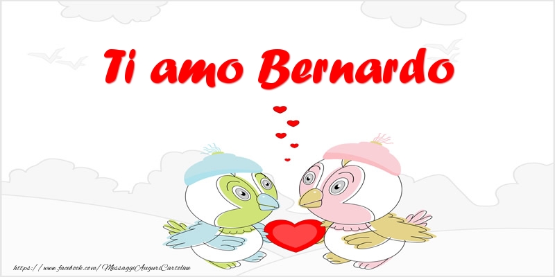 Cartoline d'amore - Animali & Cuore | Ti amo Bernardo