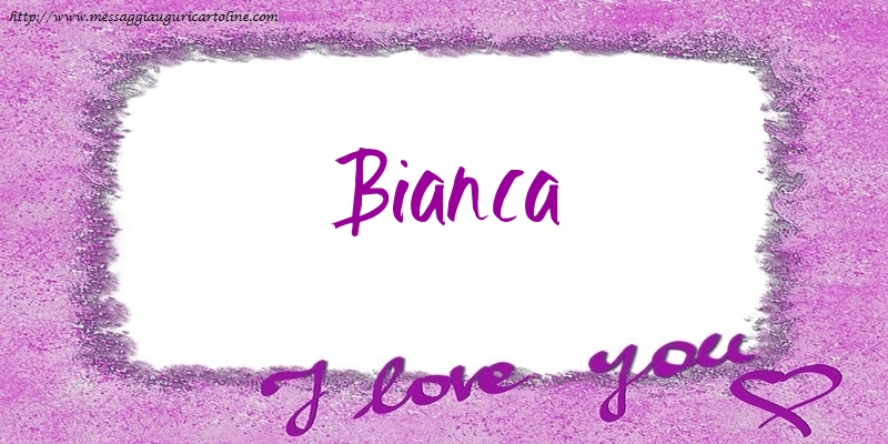 Cartoline d'amore - I love Bianca!