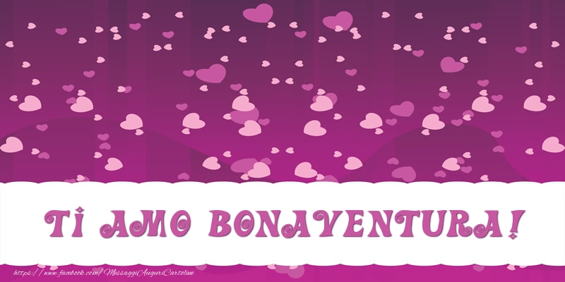 Cartoline d'amore - Cuore | Ti amo Bonaventura!