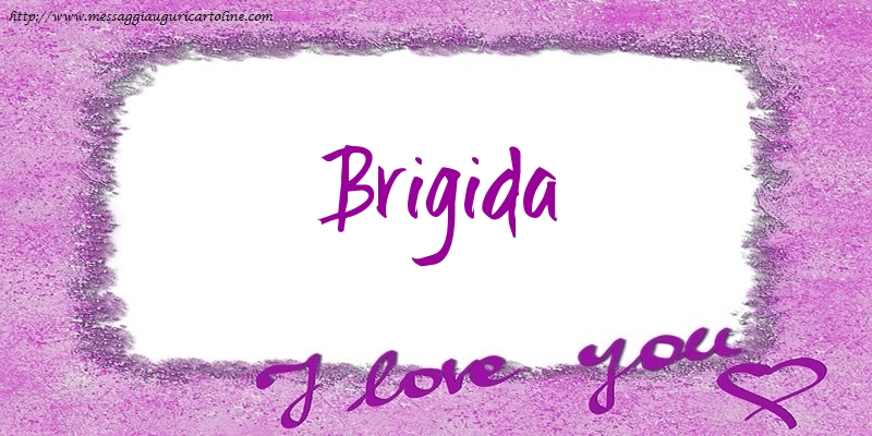 Cartoline d'amore - I love Brigida!