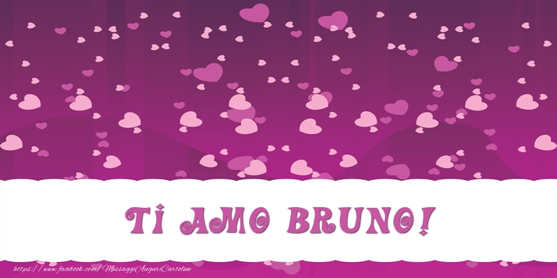 Cartoline d'amore - Cuore | Ti amo Bruno!