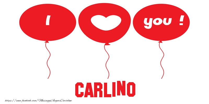 Cartoline d'amore - Cuore & Palloncini | I love you Carlino!