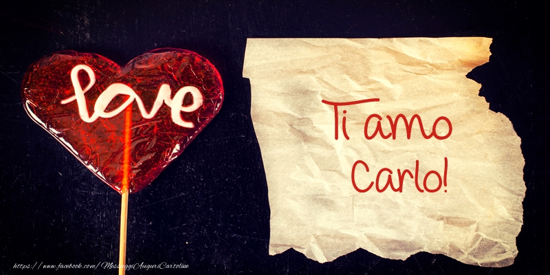 Cartoline d'amore - Cuore | Ti amo Carlo!