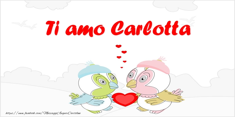 Cartoline d'amore - Animali & Cuore | Ti amo Carlotta