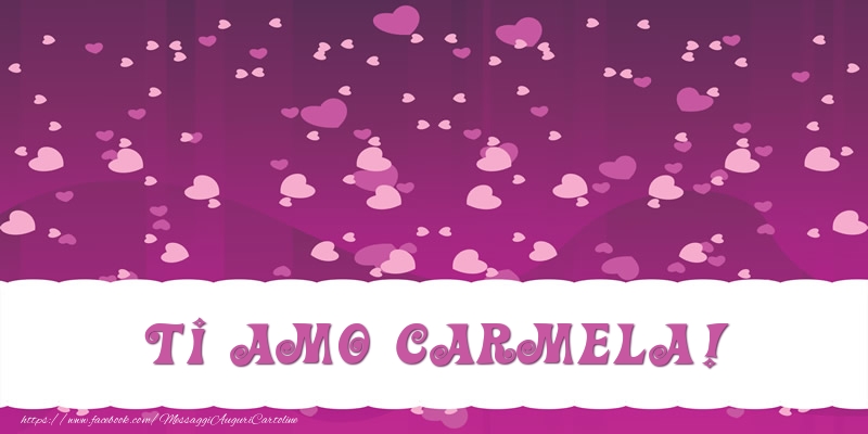 Cartoline d'amore - Cuore | Ti amo Carmela!