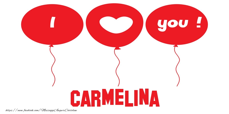 Cartoline d'amore - Cuore & Palloncini | I love you Carmelina!