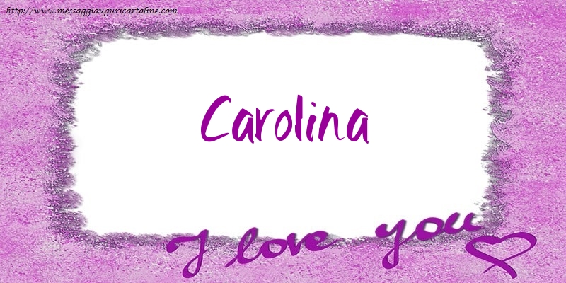 Cartoline d'amore - I love Carolina!