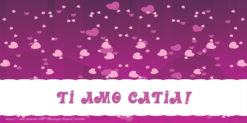 Cartoline d'amore - Ti amo Catia!