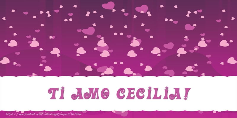 Cartoline d'amore - Cuore | Ti amo Cecilia!