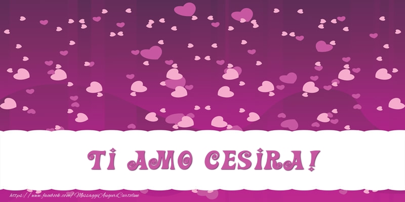  Cartoline d'amore - Cuore | Ti amo Cesira!