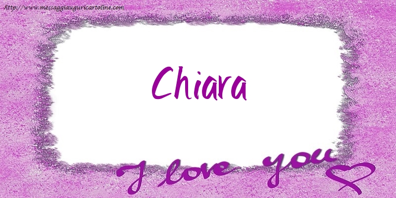 Cartoline d'amore - I love Chiara!