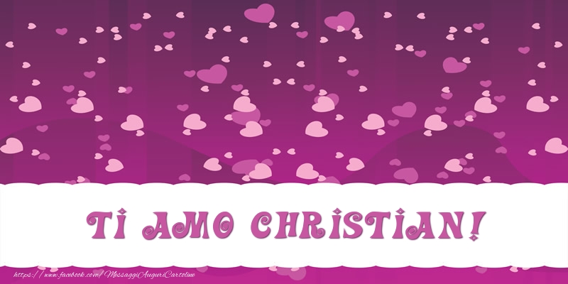 Cartoline d'amore - Cuore | Ti amo Christian!