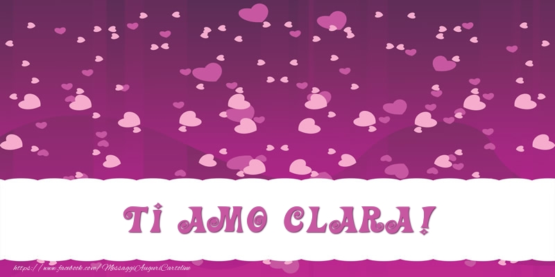 Cartoline d'amore - Ti amo Clara!