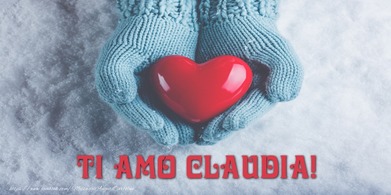  Cartoline d'amore - Cuore & Neve | TI AMO Claudia!