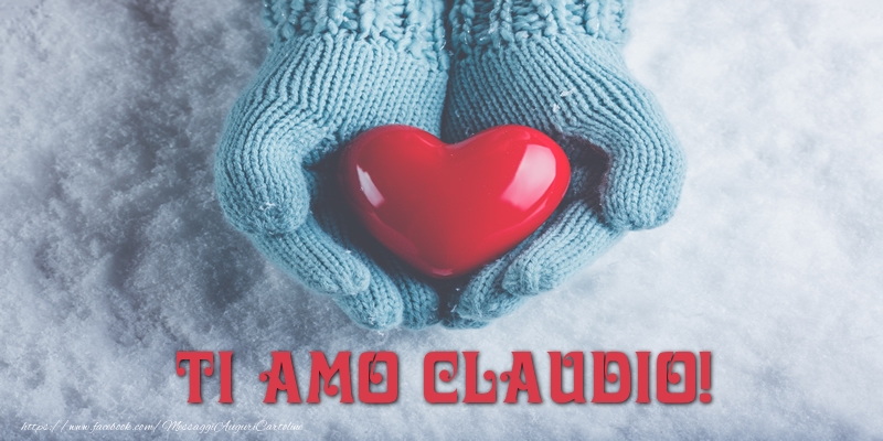 Cartoline d'amore - Cuore & Neve | TI AMO Claudio!