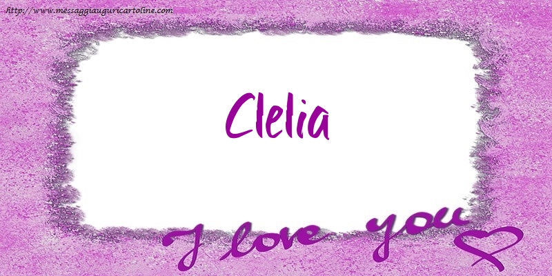 Cartoline d'amore - Cuore | I love Clelia!