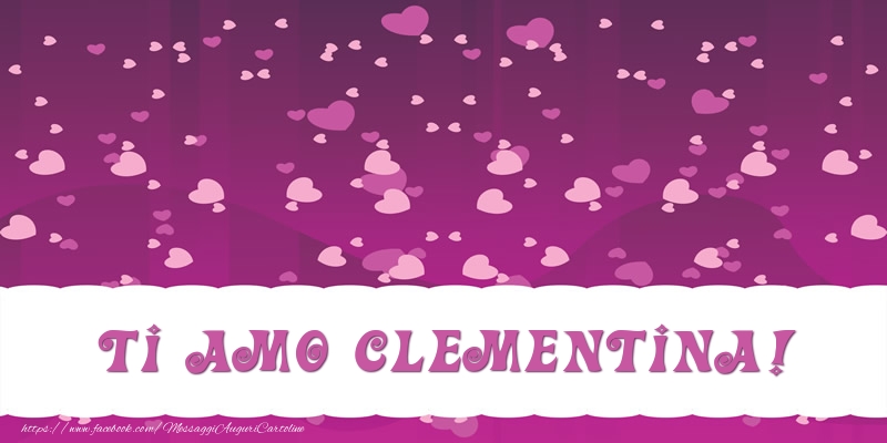Cartoline d'amore - Cuore | Ti amo Clementina!