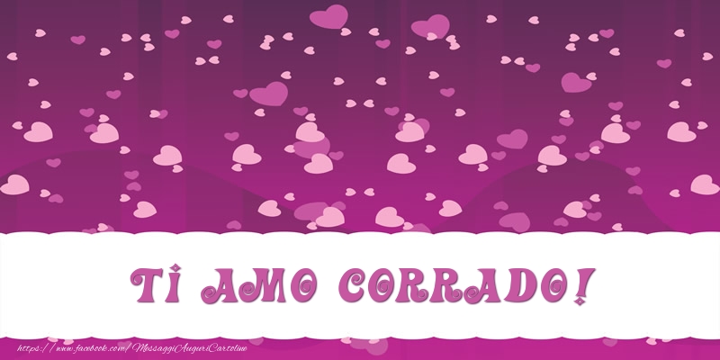 Cartoline d'amore - Cuore | Ti amo Corrado!