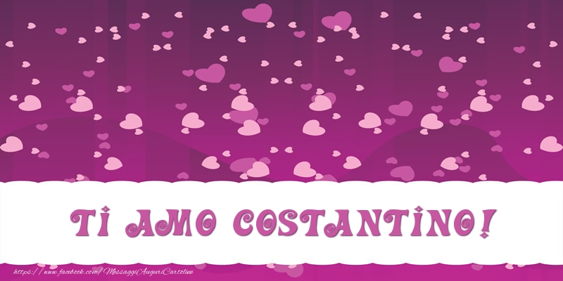 Cartoline d'amore - Cuore | Ti amo Costantino!