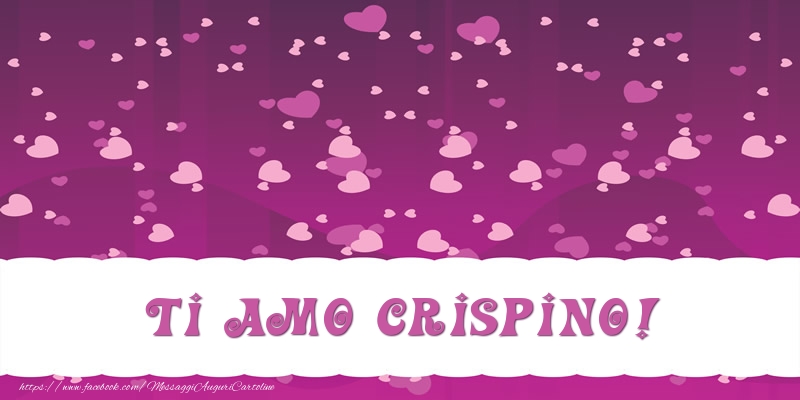 Cartoline d'amore - Ti amo Crispino!