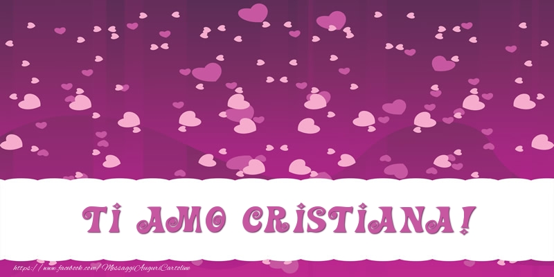 Cartoline d'amore - Ti amo Cristiana!