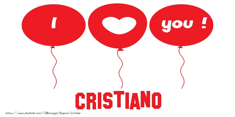 Cartoline d'amore - Cuore & Palloncini | I love you Cristiano!