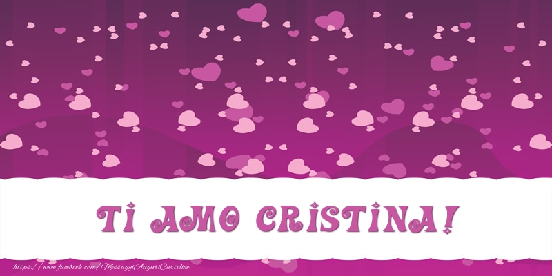 Cartoline d'amore - Cuore | Ti amo Cristina!