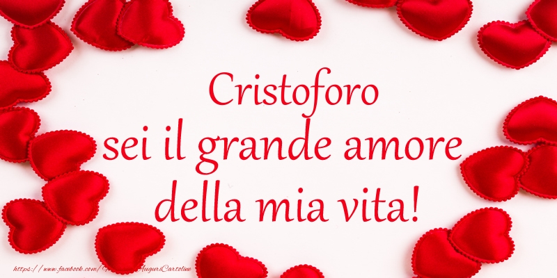 Cartoline d'amore - Cuore | Cristoforo sei il grande amore della mia vita!
