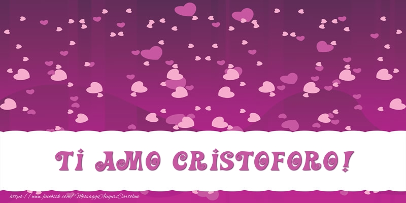 Cartoline d'amore - Cuore | Ti amo Cristoforo!