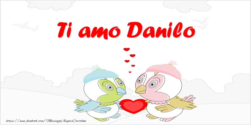 Cartoline d'amore - Animali & Cuore | Ti amo Danilo