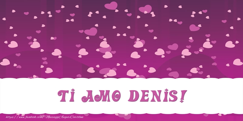  Cartoline d'amore - Cuore | Ti amo Denis!