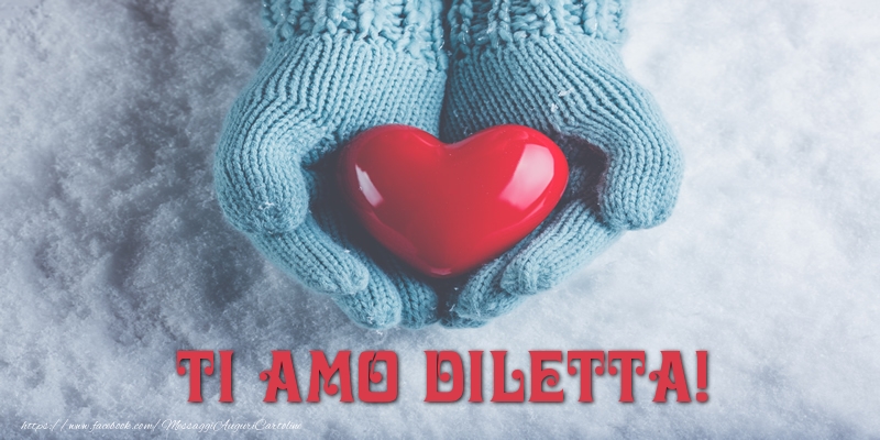 Cartoline d'amore - Cuore & Neve | TI AMO Diletta!