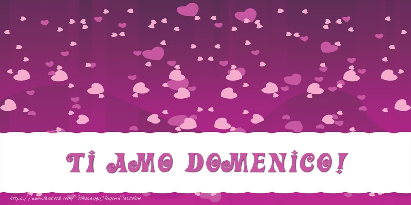 Cartoline d'amore - Cuore | Ti amo Domenico!