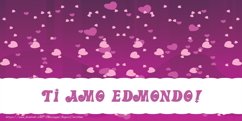 Cartoline d'amore - Ti amo Edmondo!
