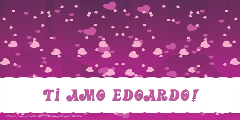 Cartoline d'amore - Ti amo Edoardo!