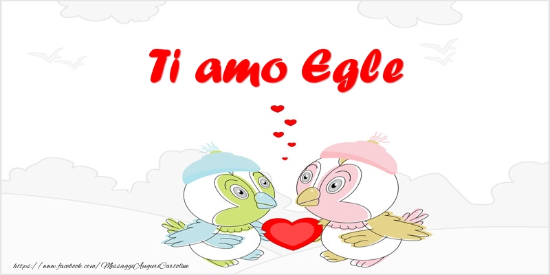 Cartoline d'amore - Animali & Cuore | Ti amo Egle
