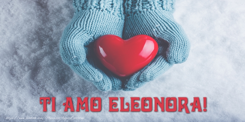 Cartoline d'amore - Cuore & Neve | TI AMO Eleonora!