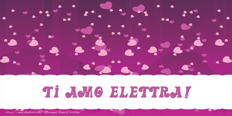 Cartoline d'amore - Cuore | Ti amo Elettra!