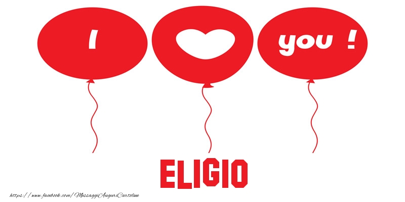 Cartoline d'amore - Cuore & Palloncini | I love you Eligio!