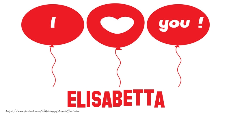 Cartoline d'amore - Cuore & Palloncini | I love you Elisabetta!