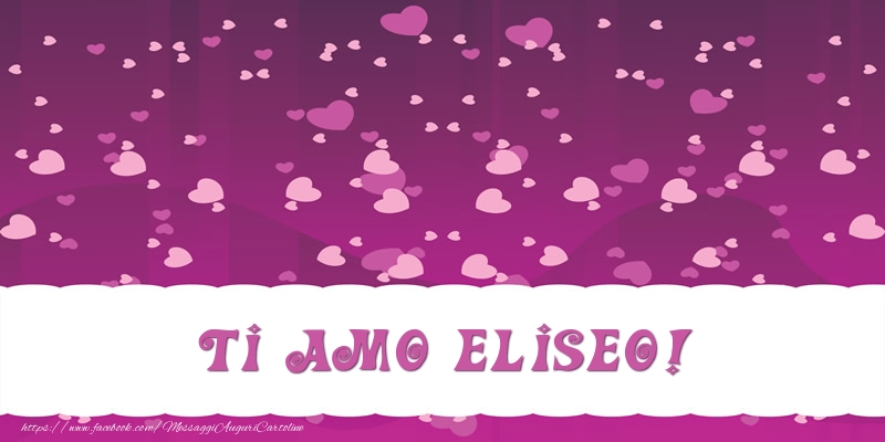 Cartoline d'amore - Cuore | Ti amo Eliseo!