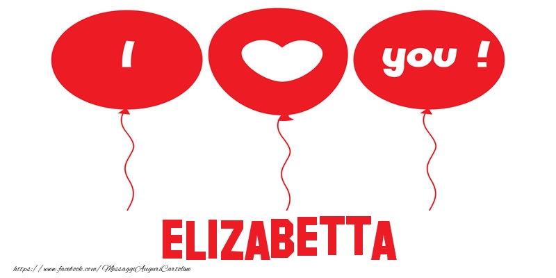 Cartoline d'amore - Cuore & Palloncini | I love you Elizabetta!