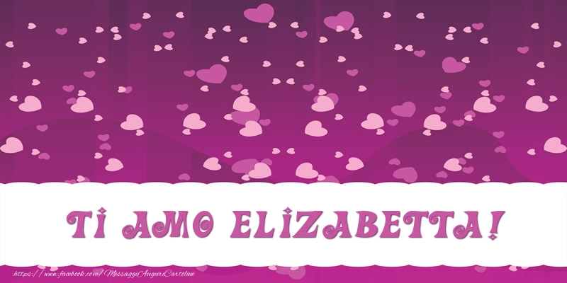 Cartoline d'amore - Ti amo Elizabetta!