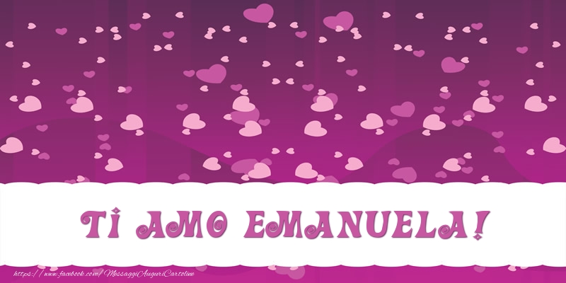 Cartoline d'amore - Ti amo Emanuela!