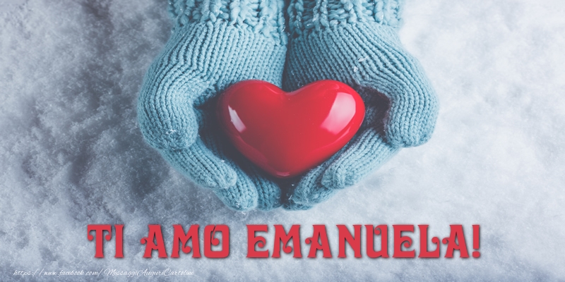 Cartoline d'amore - Cuore & Neve | TI AMO Emanuela!