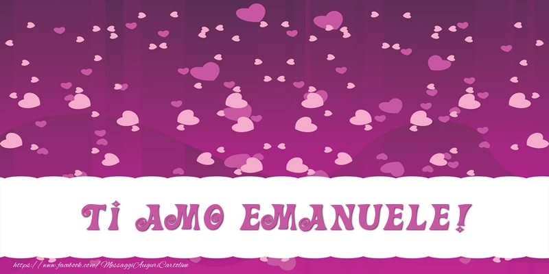 Cartoline d'amore - Ti amo Emanuele!