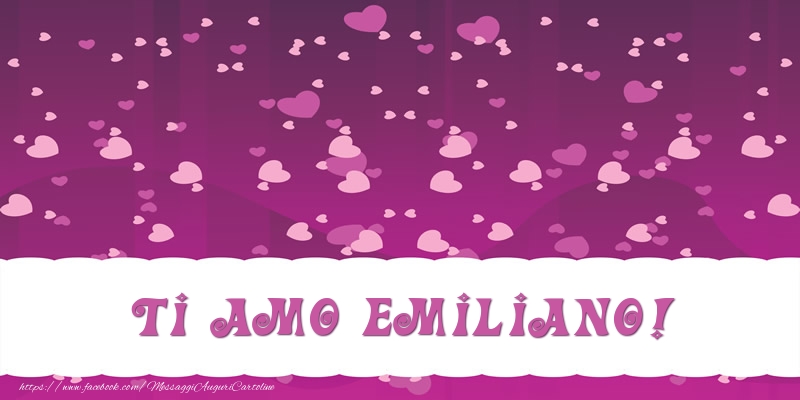  Cartoline d'amore - Cuore | Ti amo Emiliano!