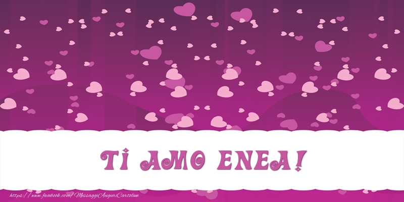  Cartoline d'amore - Cuore | Ti amo Enea!