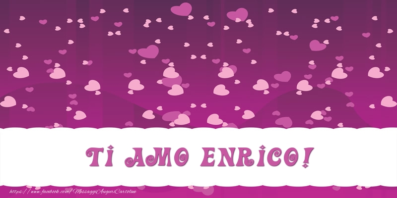 Cartoline d'amore - Ti amo Enrico!