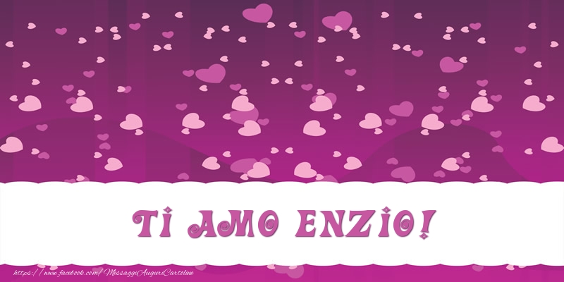 Cartoline d'amore - Cuore | Ti amo Enzio!